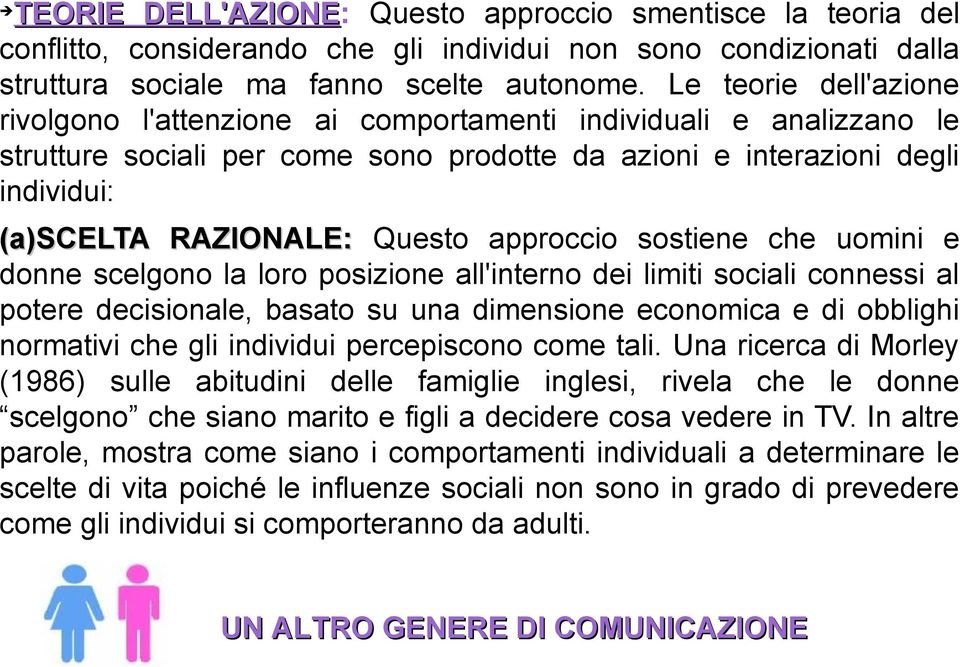 approccio sostiene che uomini e donne scelgono la loro posizione all'interno dei limiti sociali connessi al potere decisionale, basato su una dimensione economica e di obblighi normativi che gli