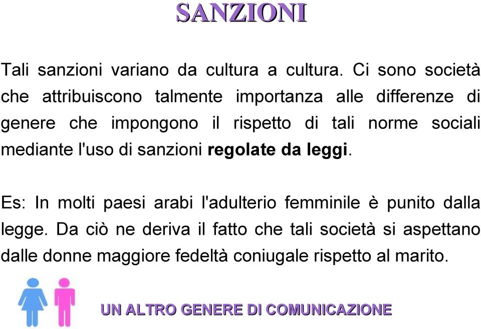 rispetto di tali norme sociali mediante l'uso di sanzioni regolate da leggi.