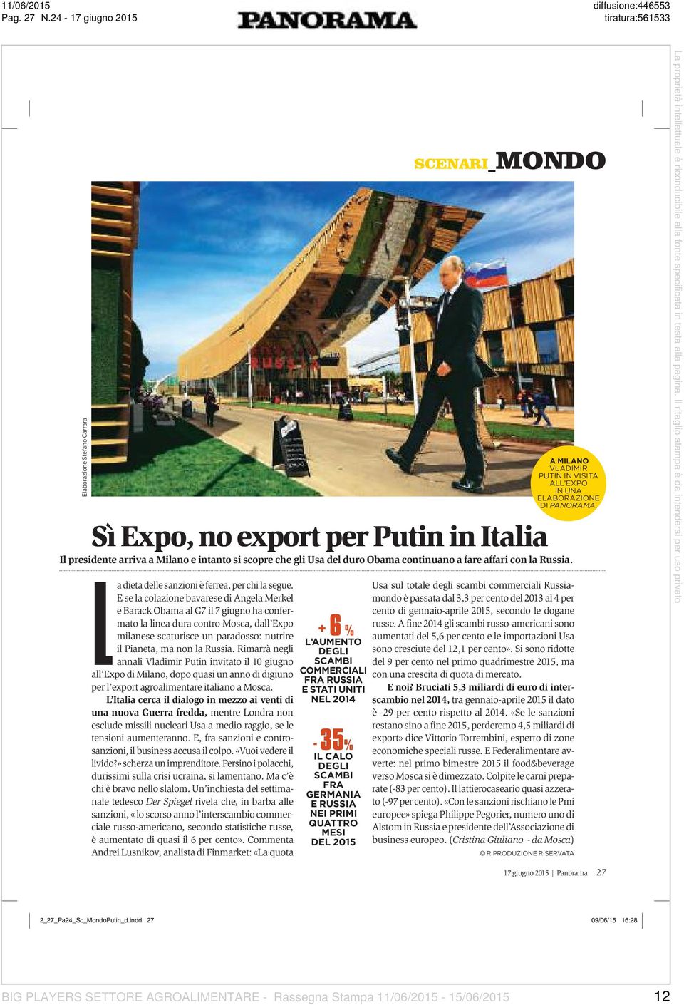 Rimarrà negli annali Vladimir Putin invitato il 10 giugno all Expo di Milano, dopo quasi un anno di digiuno per l export agroalimentare italiano a Mosca.