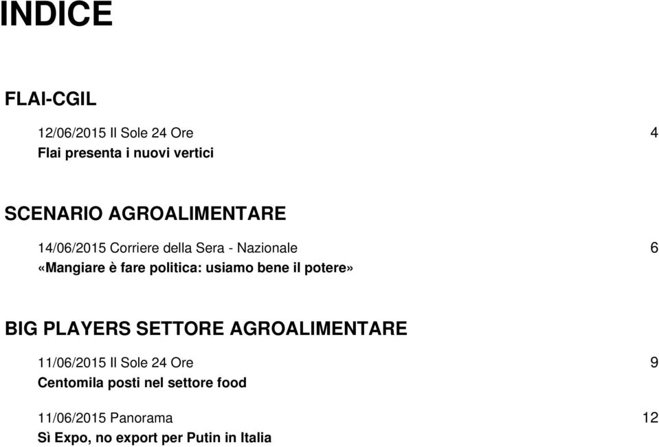 usiamo bene il potere» 6 BIG PLAYERS SETTORE AGROALIMENTARE 11/06/2015 Il Sole 24 Ore