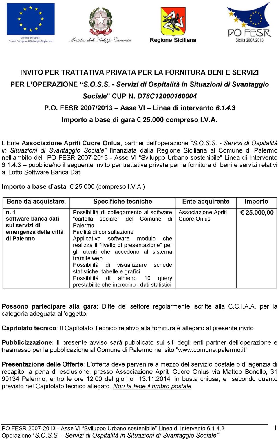 O.S.S. - Servizi di Ospitalità in Situazioni di Svantaggio Sociale finanziata dalla Regione Siciliana al Comune di Palermo nell ambito del PO FESR 2007-2013 - Asse VI Sviluppo Urbano sostenibile