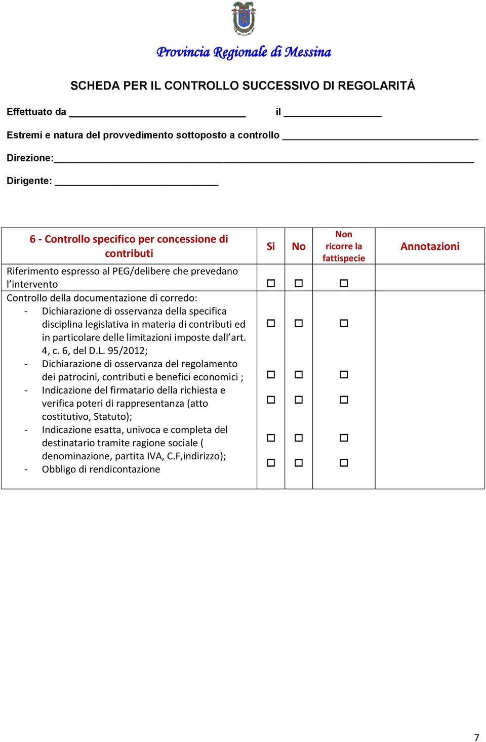 95/2012; - Dichiarazione di osservanza del regolamento dei patrocini, contributi e benefici economici ; - Indicazione del firmatario della richiesta e verifica poteri di