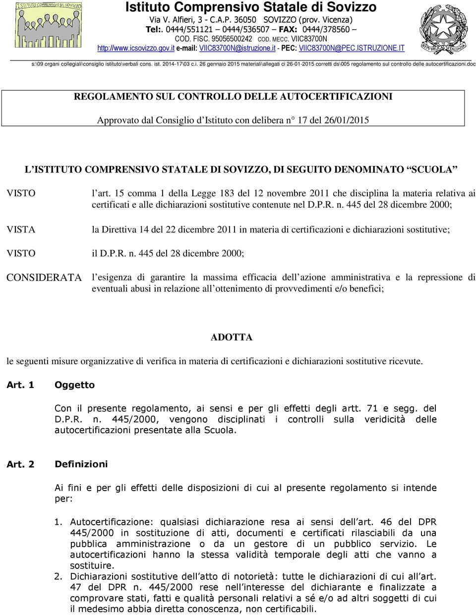 doc REGOLAMENTO SUL CONTROLLO DELLE AUTOCERTIFICAZIONI Approvato dal Consiglio d Istituto con delibera n 17 del 26/01/2015 L ISTITUTO COMPRENSIVO STATALE DI SOVIZZO, DI SEGUITO DENOMINATO SCUOLA