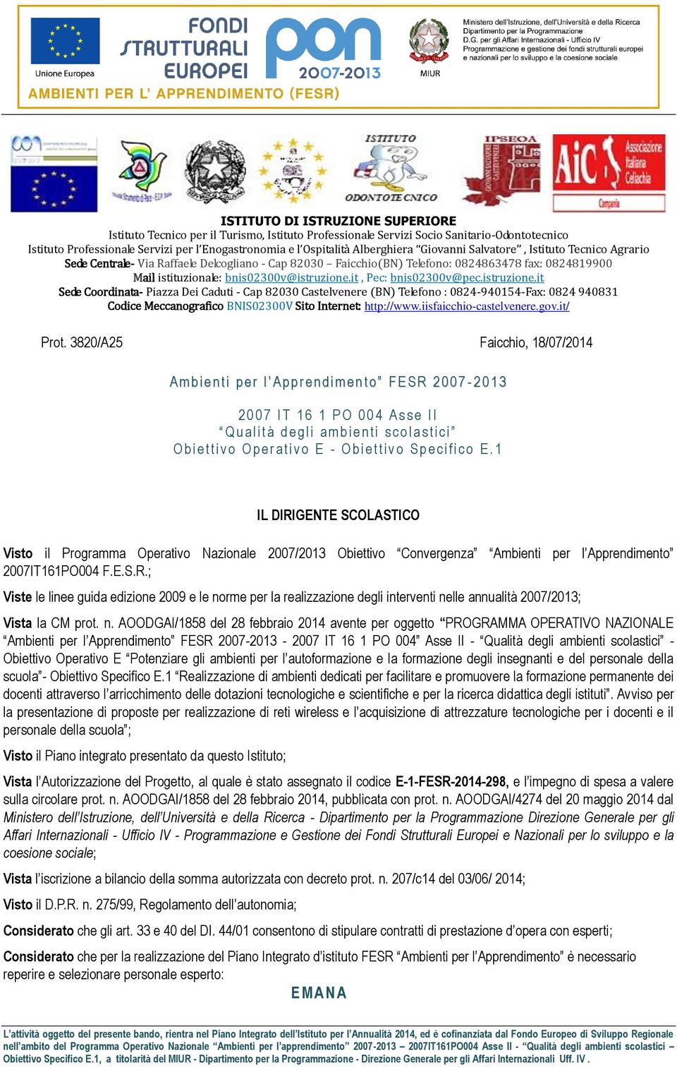 bnis02300v@istruzione.it, Pec: bnis02300v@pec.istruzione.it Sede Coordinata- Piazza Dei Caduti - Cap 82030 Castelvenere (BN) Telefono : 0824-940154-Fax: 0824 940831 Codice Meccanografico BNIS02300V Sito Internet: http://www.