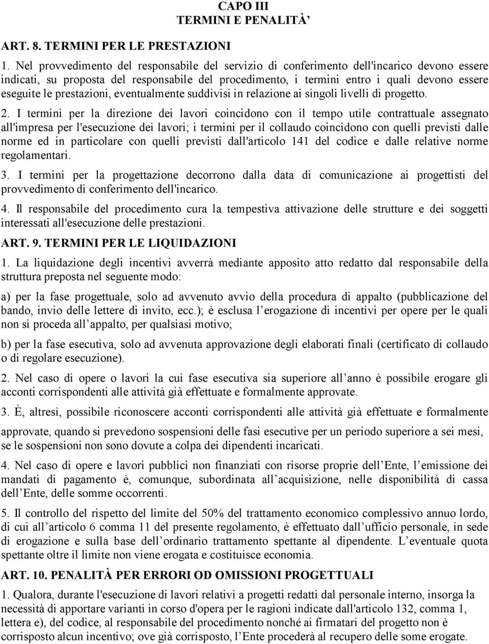 prestazioni, eventualmente suddivisi in relazione ai singoli livelli di progetto. 2.