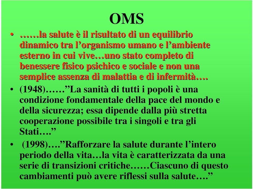 (1948) La sanità di tutti i popoli è una condizione fondamentale della pace del mondo e della sicurezza; essa dipende dalla più stretta cooperazione