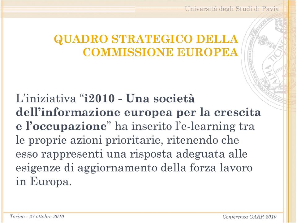 proprie azioni prioritarie, ritenendo che esso rappresenti una risposta adeguata alle