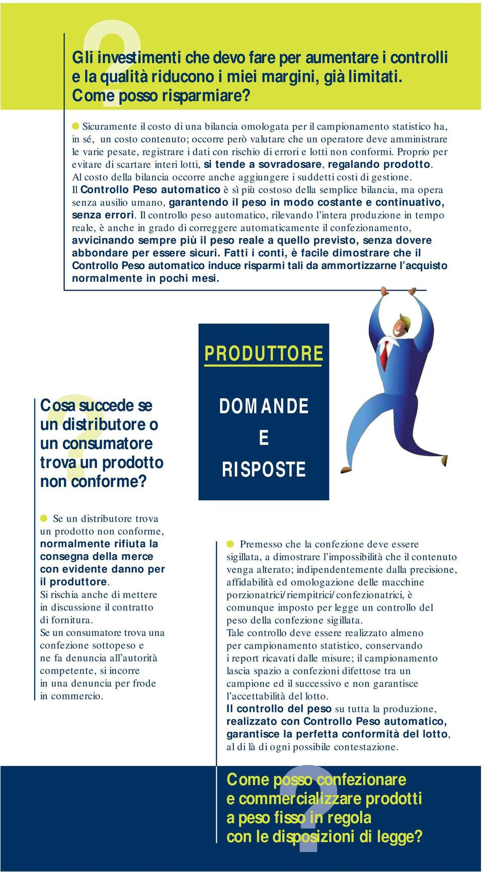 dati con rischio di errori e lotti non conformi. Proprio per evitare di scartare interi lotti, si tende a sovradosare, regalando prodotto.