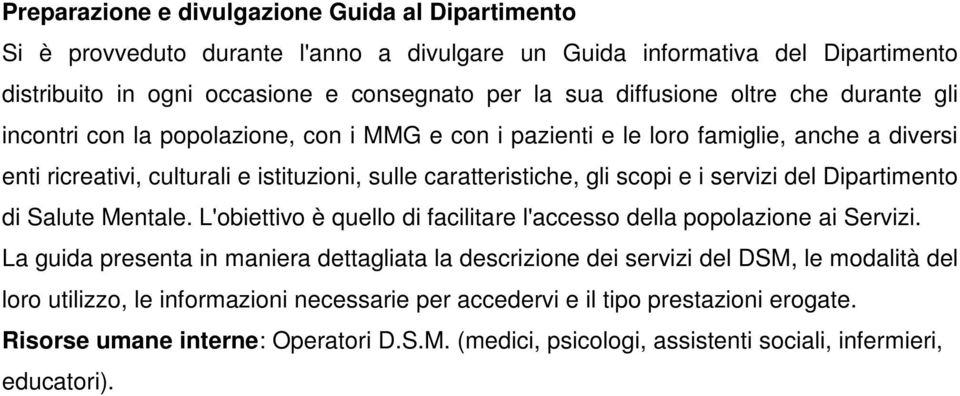 servizi del Dipartimento di Salute Mentale. L'obiettivo è quello di facilitare l'accesso della popolazione ai Servizi.