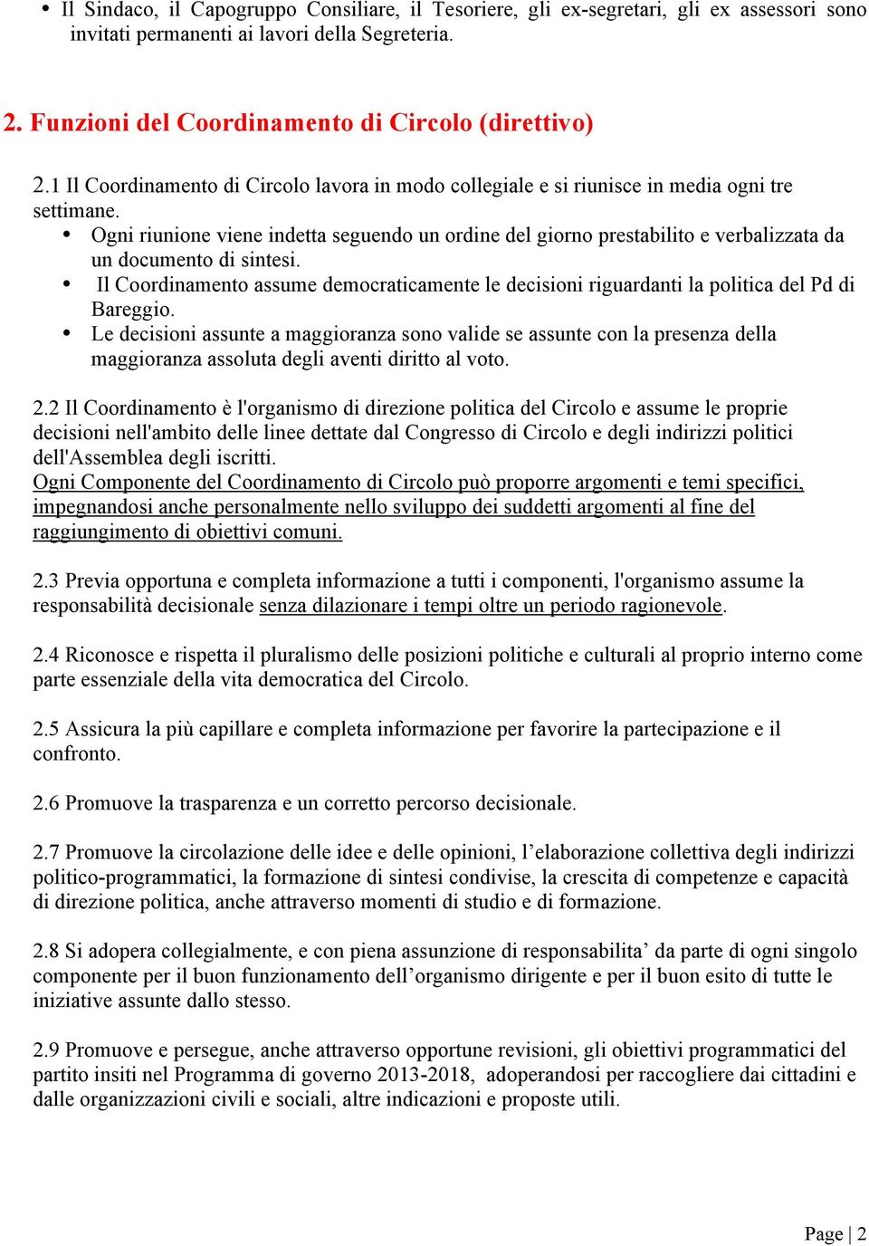 Ogni riunione viene indetta seguendo un ordine del giorno prestabilito e verbalizzata da un documento di sintesi.