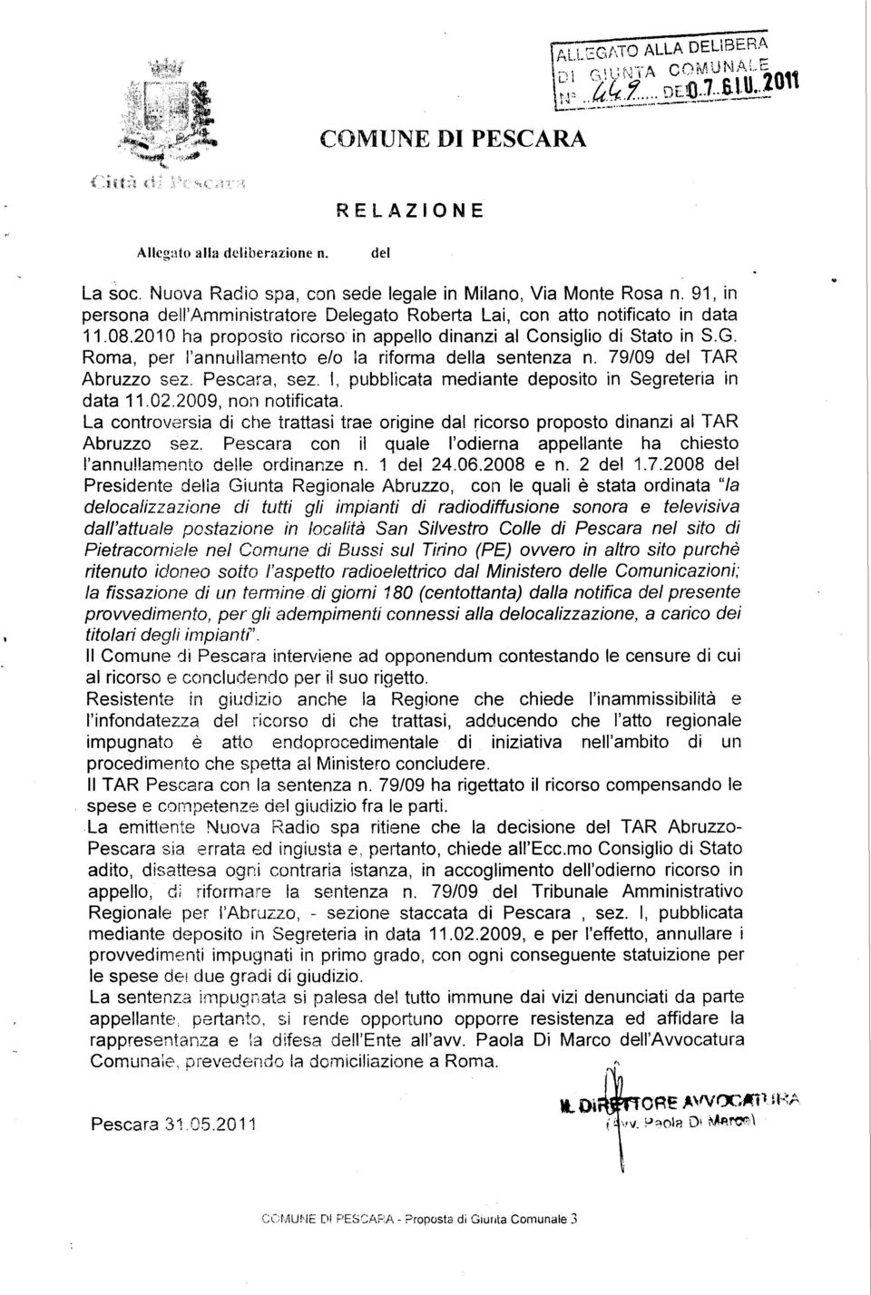 Roma, per l'annullamento elo la riforma della sentenza n. 79/09 del TAR Abruzzo sez. Pescara, sez. I, pubblicata mediante deposito in Segreteria in data 11.02.2009, non notificata.