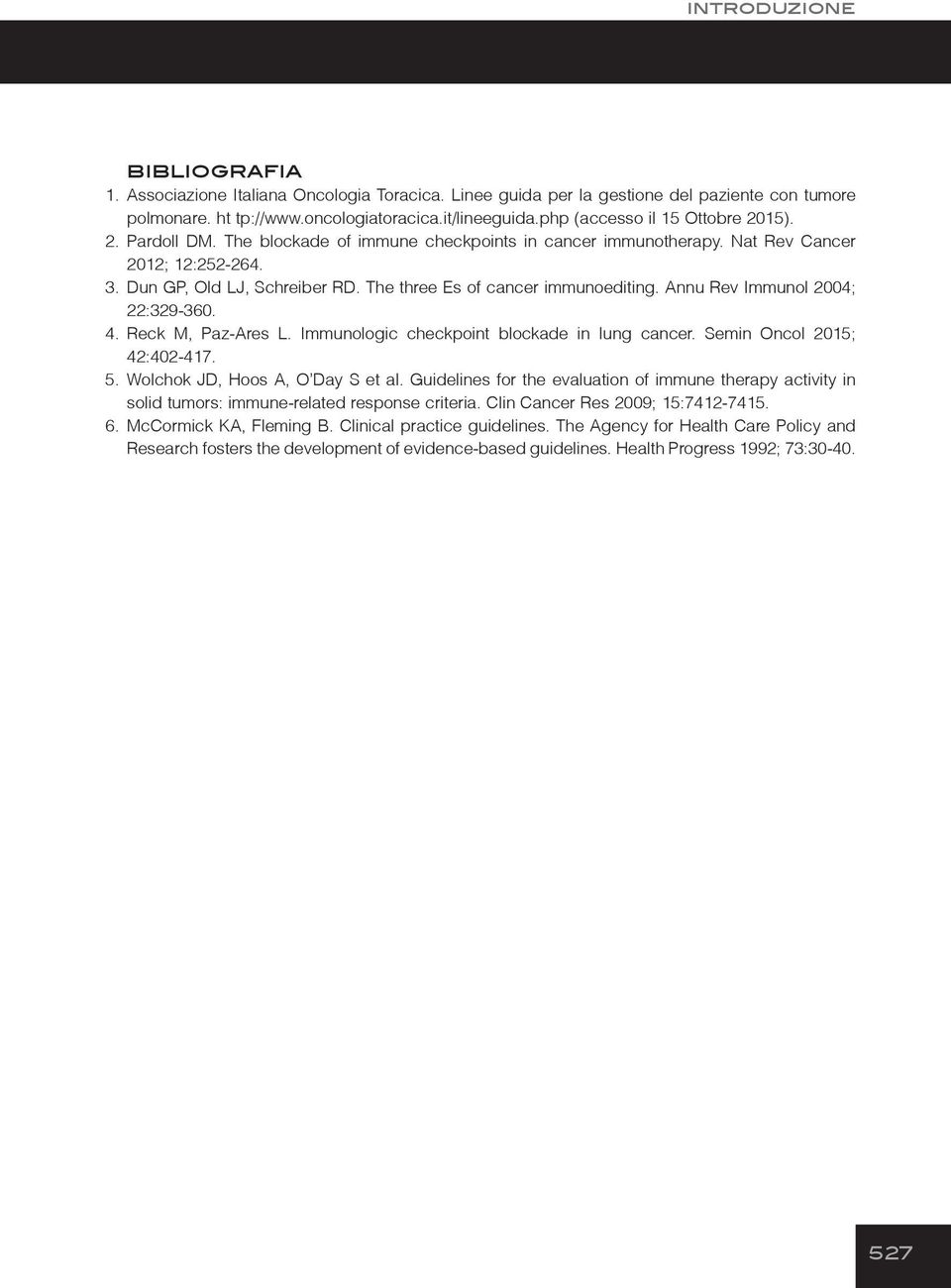 The three Es of cancer immunoediting. Annu Rev Immunol 2004; 22:329-360. 4. Reck M, Paz-Ares L. Immunologic checkpoint blockade in lung cancer. Semin Oncol 2015; 42:402-417. 5.