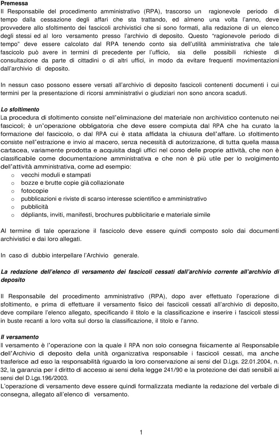 Questo ragionevole periodo di tempo deve essere calcolato dal RPA tenendo conto sia dell utilità amministrativa che tale fascicolo può avere in termini di precedente per l ufficio, sia delle