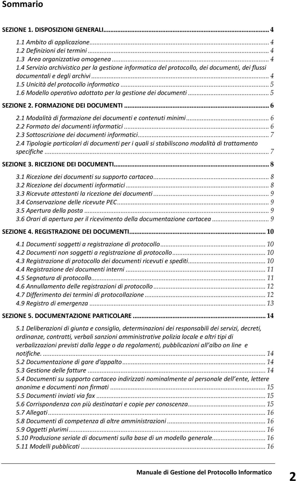 1 Modalità di formazione dei documenti e contenuti minimi... 6 2.2 Formato dei documenti informatici... 6 2.3 Sottoscrizione dei documenti informatici... 7 2.