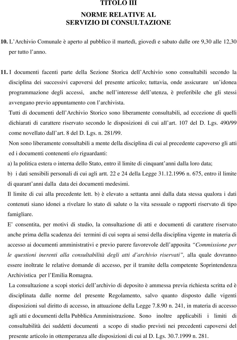 programmazione degli accessi, anche nell interesse dell utenza, è preferibile che gli stessi avvengano previo appuntamento con l archivista.