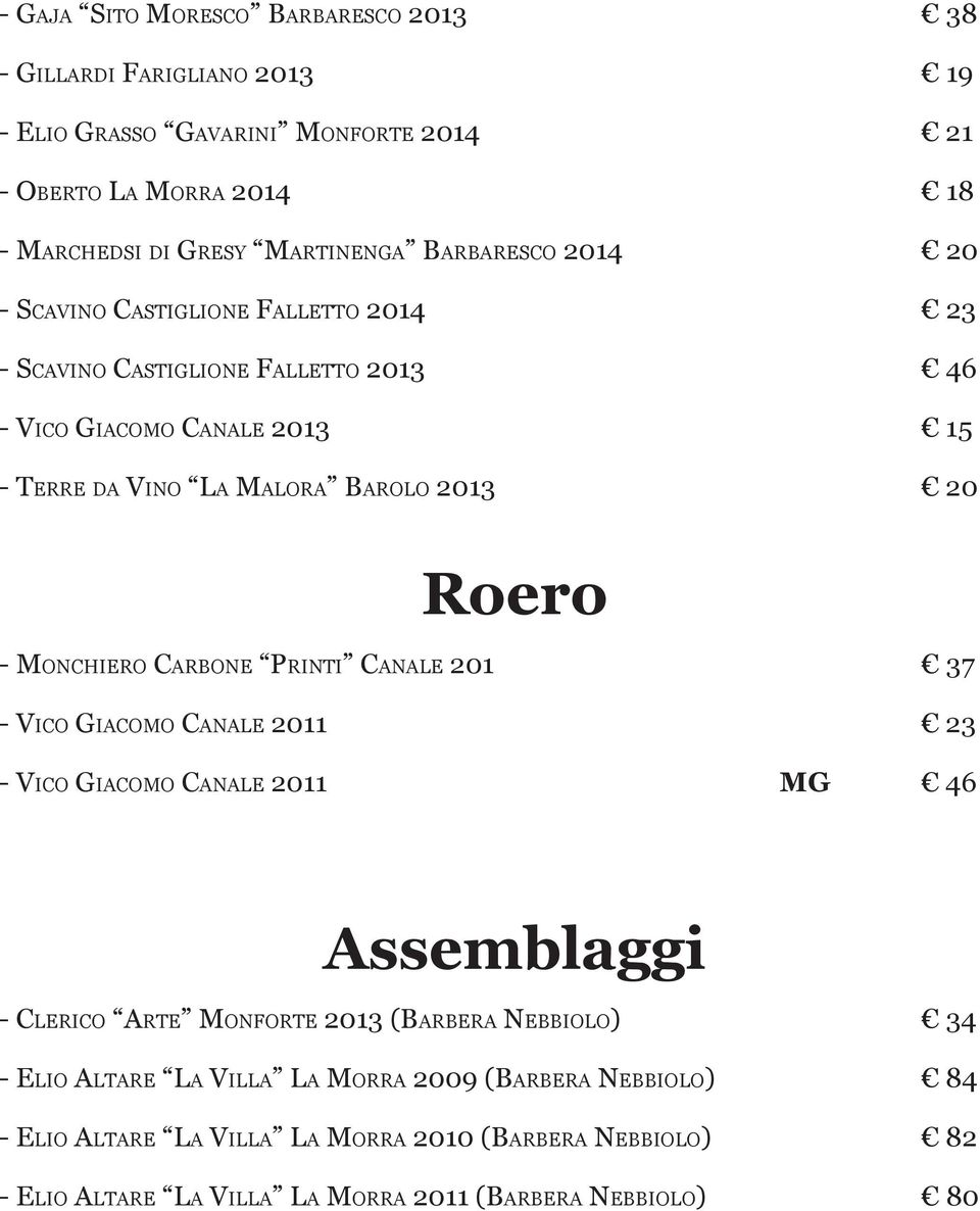 Roero - Monchiero Carbone Printi Canale 201 37 - Vico Giacomo Canale 2011 23 - Vico Giacomo Canale 2011 MG 46 Assemblaggi - Clerico Arte Monforte 2013 (Barbera Nebbiolo)