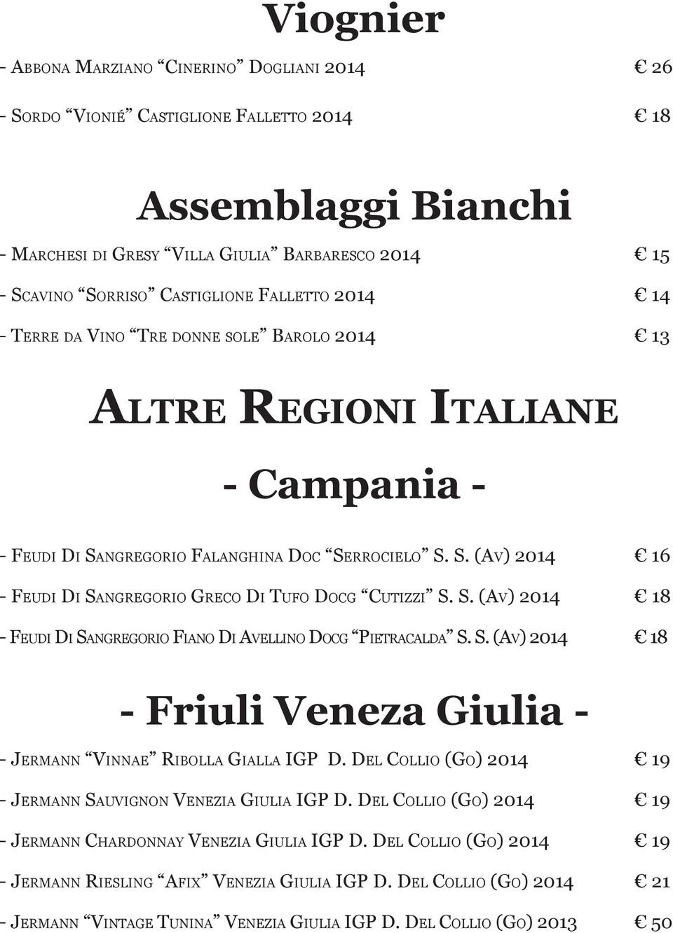 S. (Av) 2014 18 - Feudi Di Sangregorio Fiano Di Avellino Docg Pietracalda S. S. (Av) 2014 18 - Friuli Veneza Giulia - - Jermann Vinnae Ribolla Gialla IGP D.