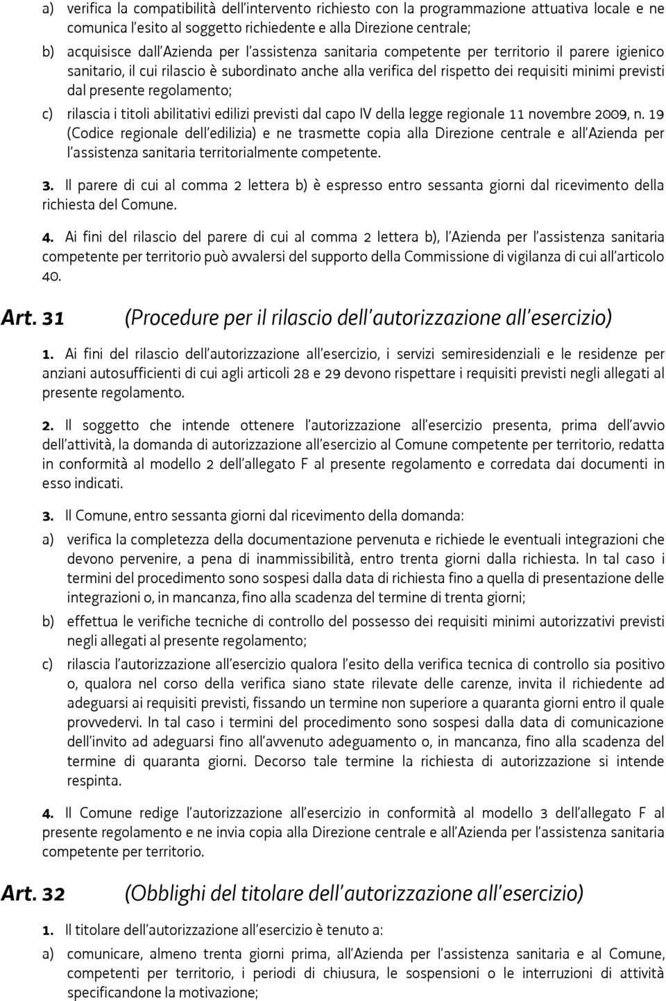 rilascia i titoli abilitativi edilizi previsti dal capo IV della legge regionale 11 novembre 2009, n.