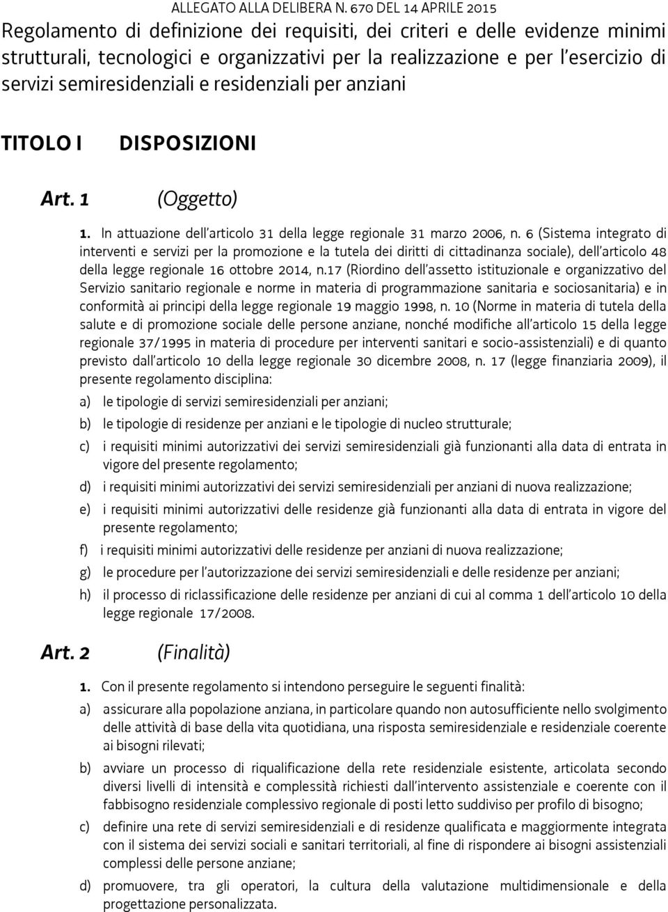 semiresidenziali e residenziali per anziani TITOLO I Art. 1 DISPOSIZIONI (Oggetto) 1. In attuazione dell articolo 31 della legge regionale 31 marzo 2006, n.