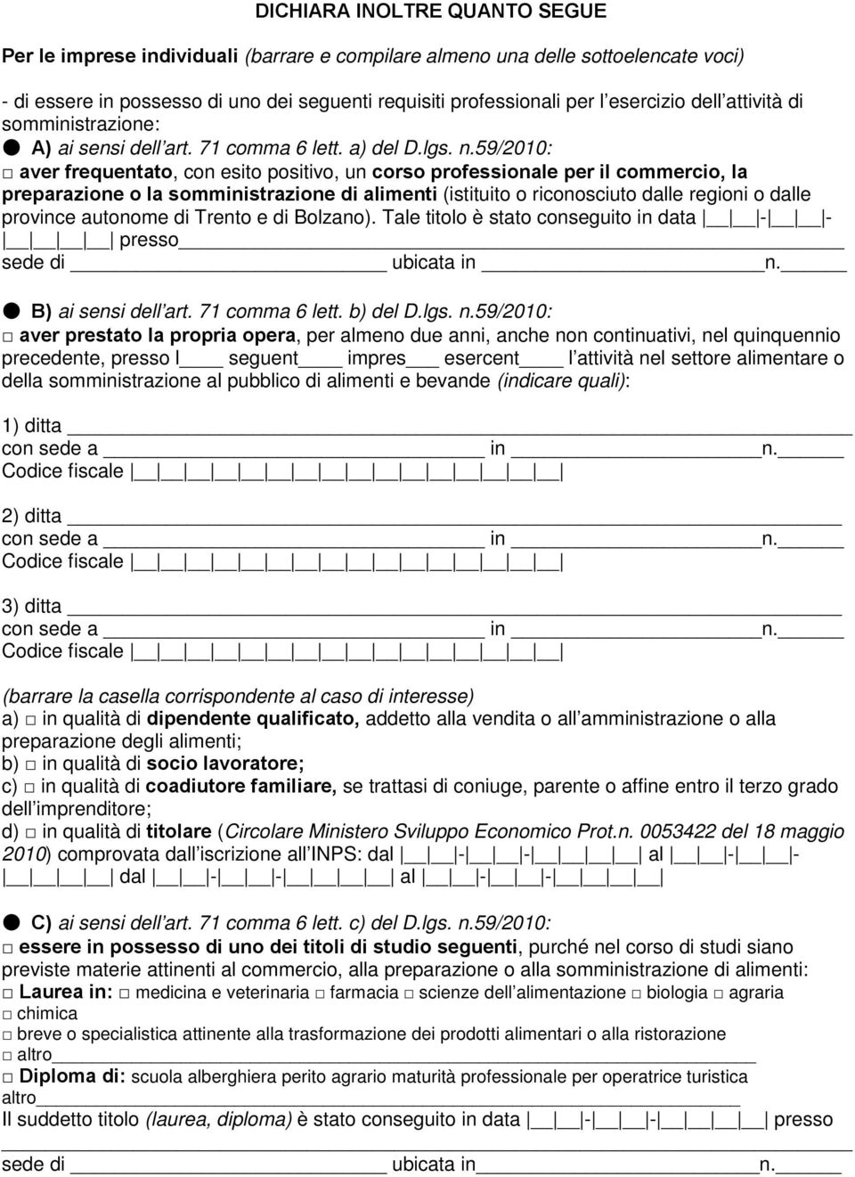 59/2010: aver frequentato, con esito positivo, un corso professionale per il commercio, la preparazione o la somministrazione di alimenti (istituito o riconosciuto dalle regioni o dalle province