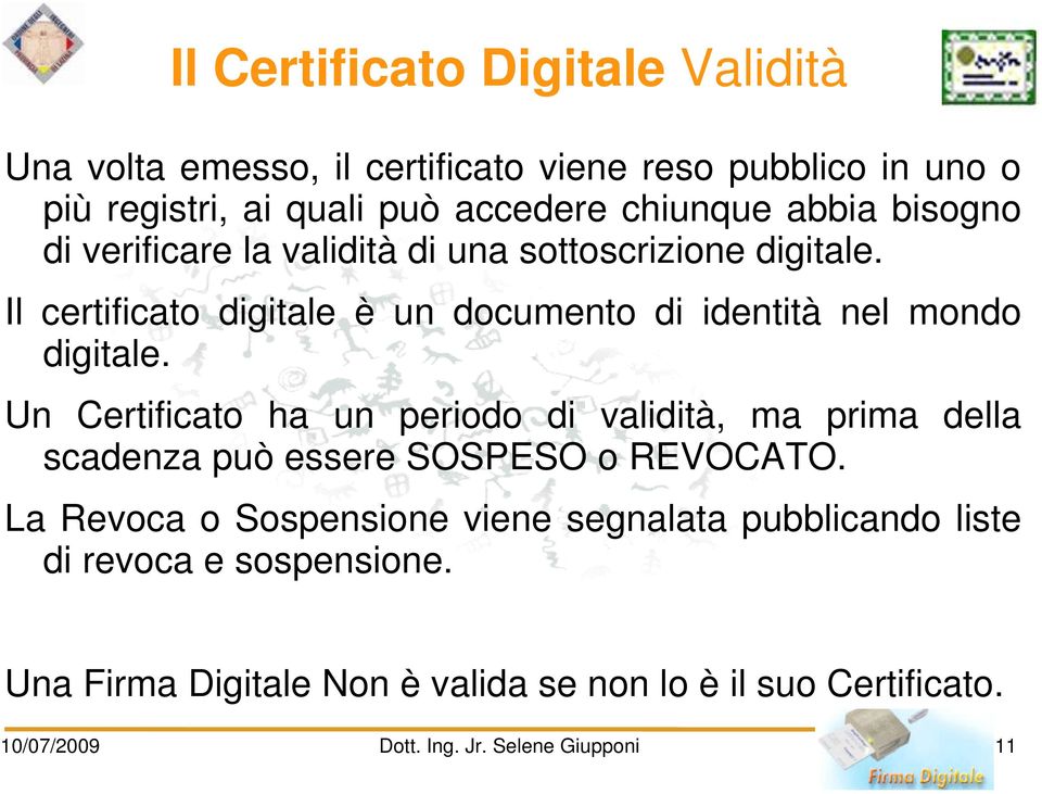 Un Certificato ha un periodo di validità, ma prima della scadenza può essere SOSPESO o REVOCATO.