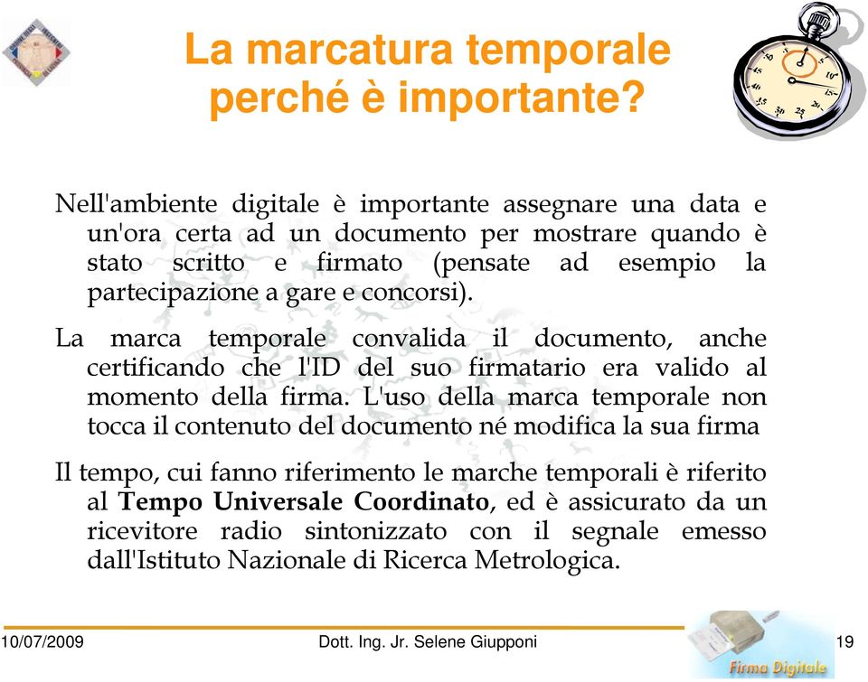 e concorsi). La marca temporale convalida il documento, anche certificando che l'id del suo firmatario era valido al momento della firma.