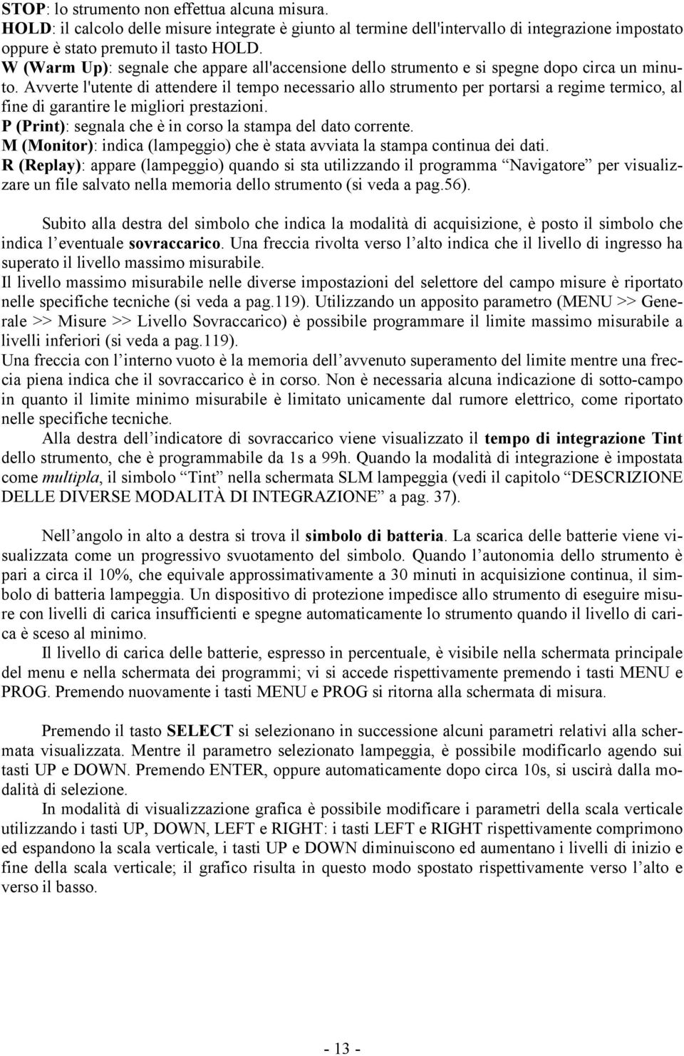 Avverte l'utente di attendere il tempo necessario allo strumento per portarsi a regime termico, al fine di garantire le migliori prestazioni.