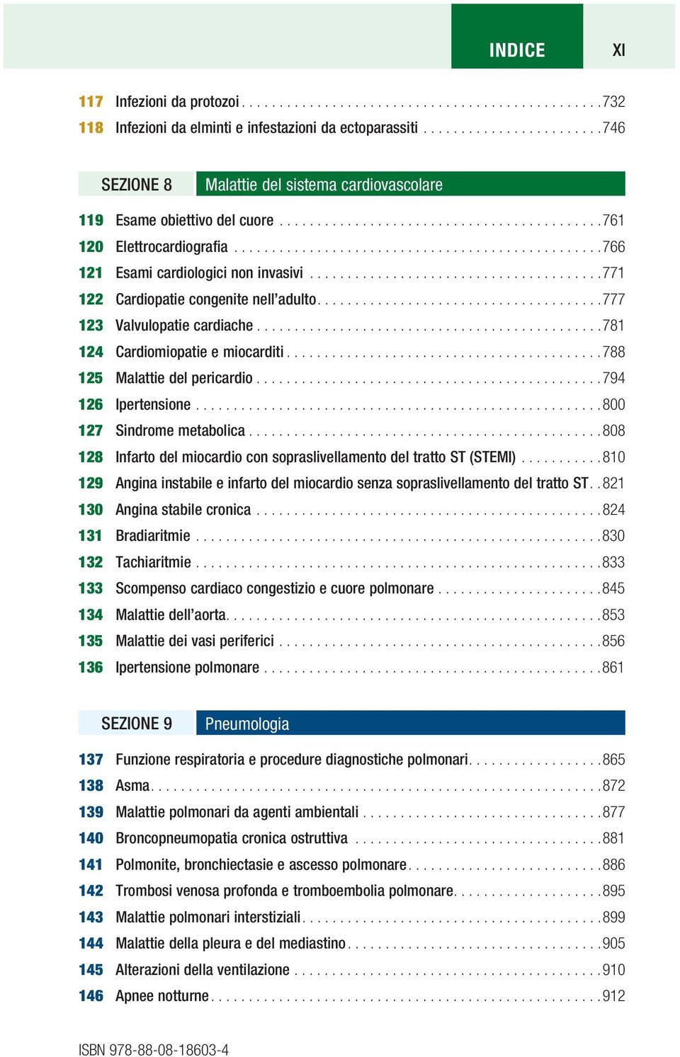 ................................................766 121 Esami cardiologici non invasivi.......................................771 122 Cardiopatie congenite nell adulto......................................777 123 Valvulopatie cardiache.