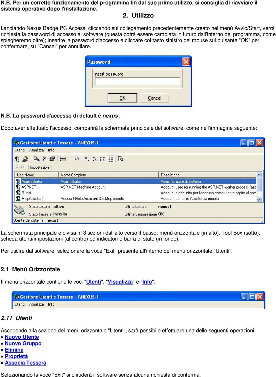 futuro dall'interno del programma, come spiegheremo oltre); inserire la password d'accesso e cliccare col tasto sinistro del mouse sul pulsante "OK" per confermare, su "Cancel" per annullare. N.B.