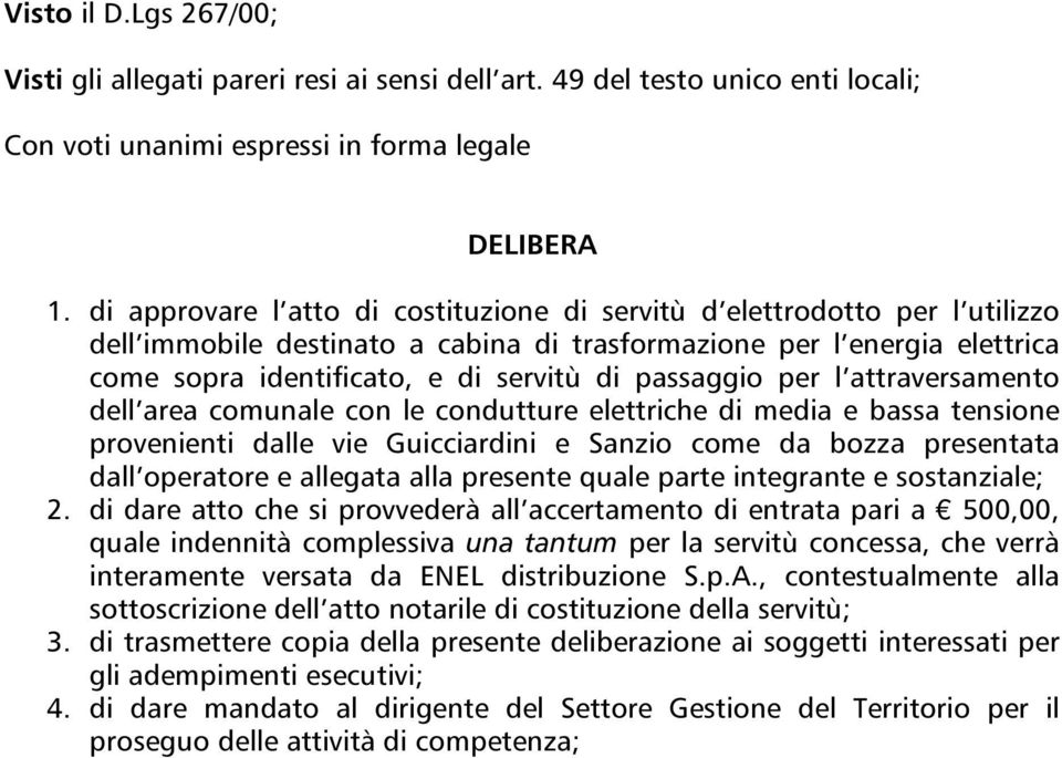 passaggio per l attraversamento dell area comunale con le condutture elettriche di media e bassa tensione provenienti dalle vie Guicciardini e Sanzio come da bozza presentata dall operatore e