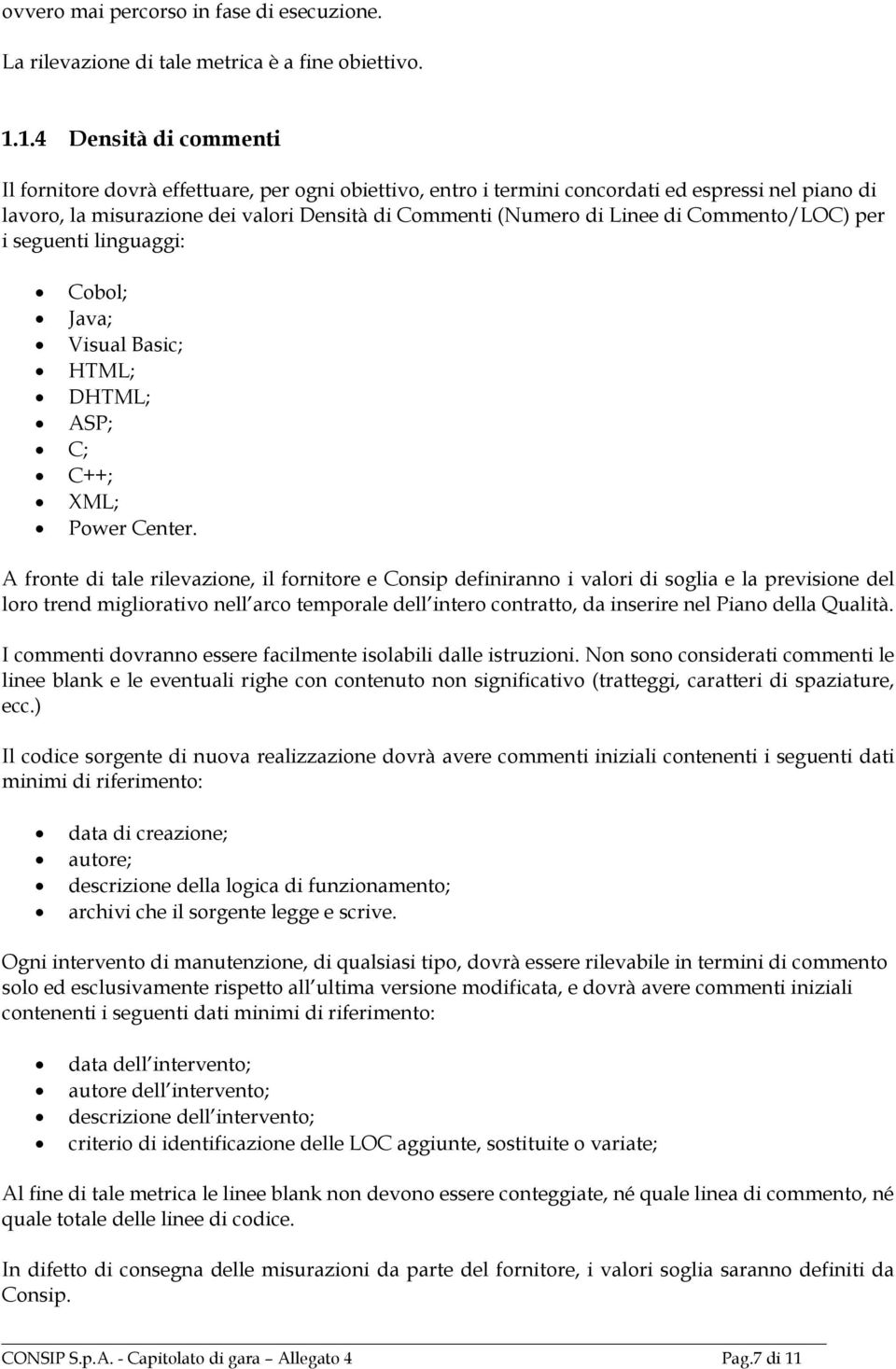 di Commento/LOC) per i seguenti linguaggi: Cobol; Java; Visual Basic; HTML; DHTML; ASP; C; C++; XML; Power Center.