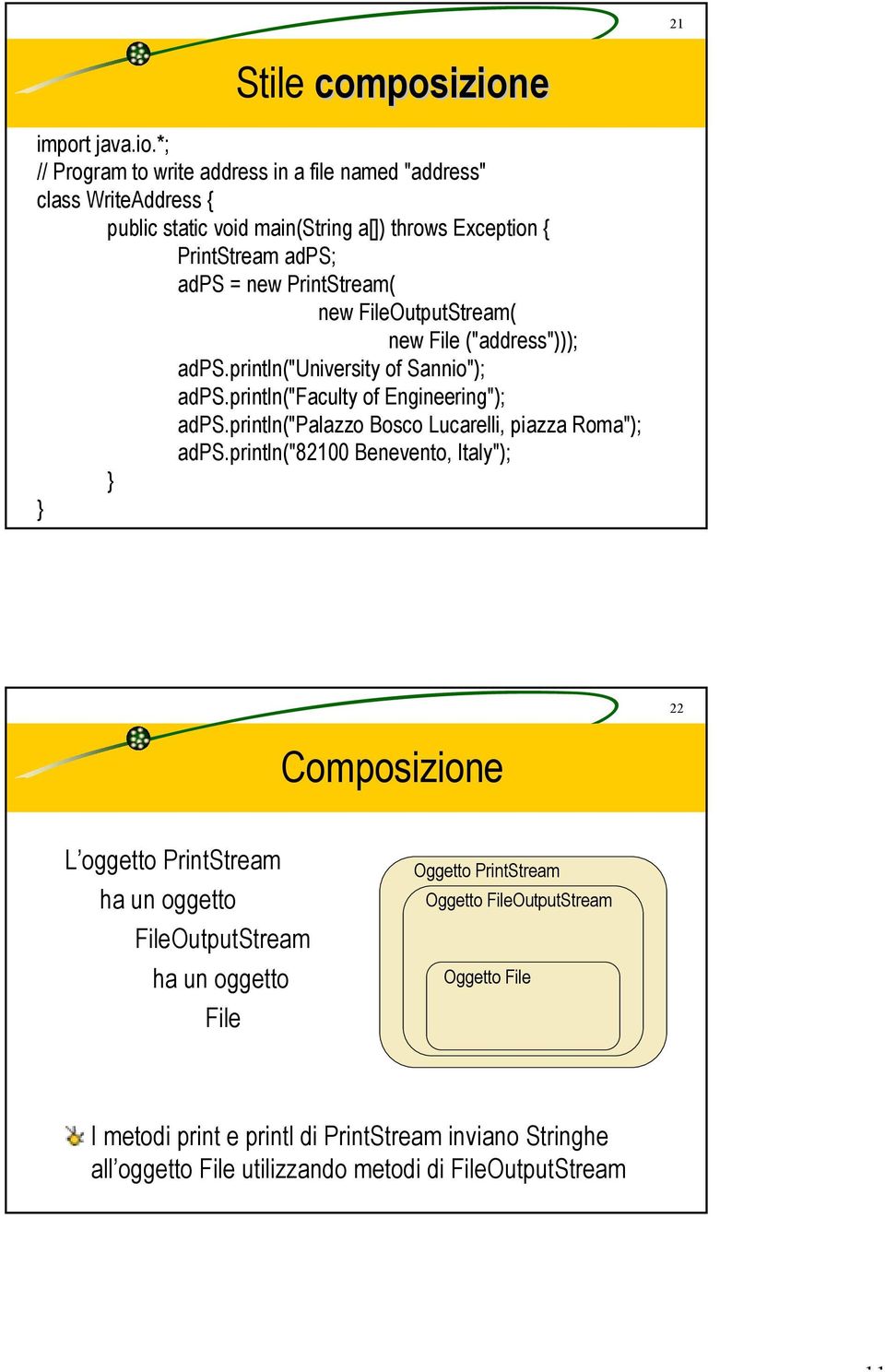 *; // Program to write address in a file named "address" class WriteAddress { public static void main(string a[]) throws Exception { PrintStream adps; adps = new