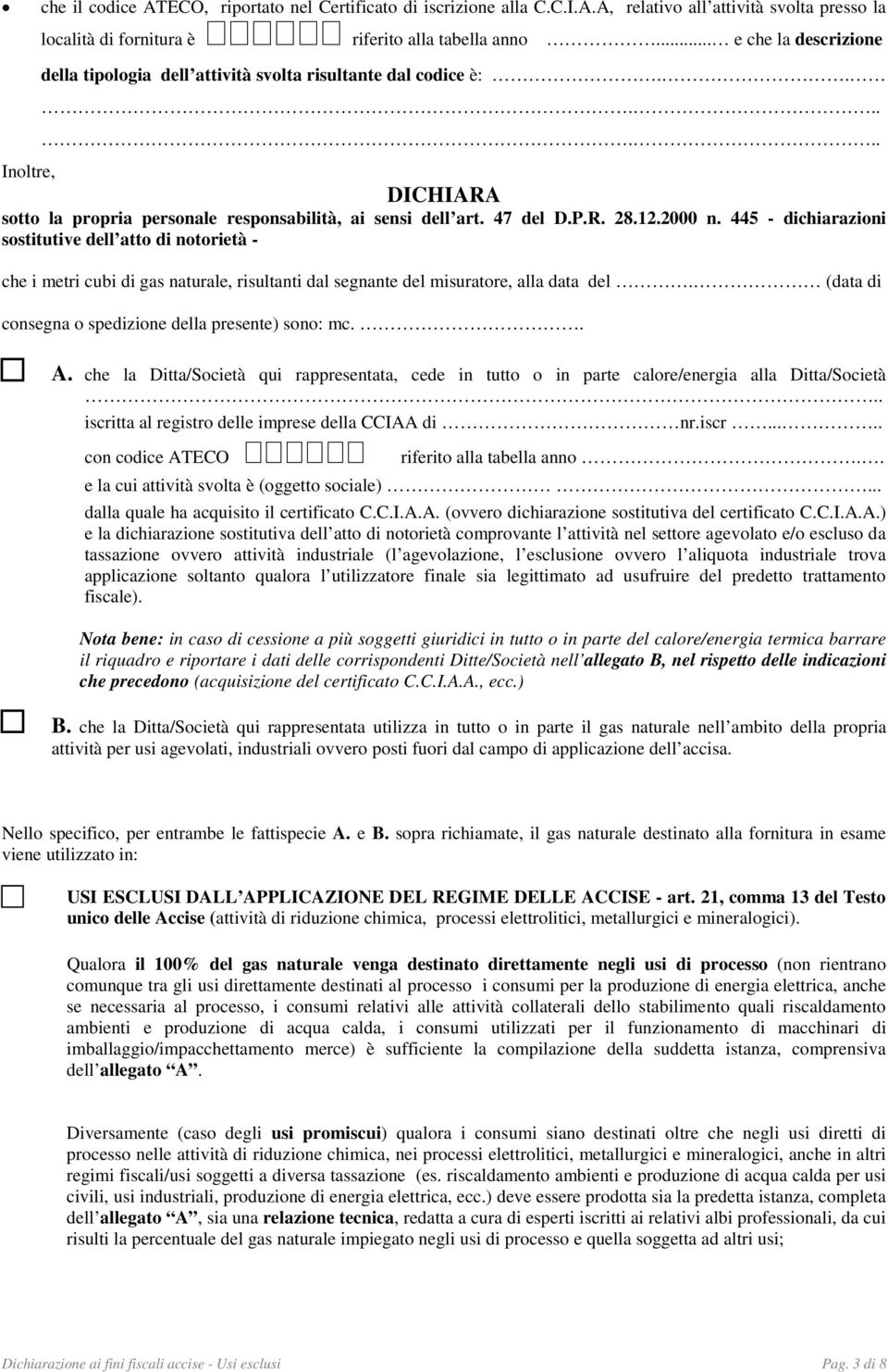 2000 n. 445 - dichiarazioni sostitutive dell atto di notorietà - che i metri cubi di gas naturale, risultanti dal segnante del misuratore, alla data del.