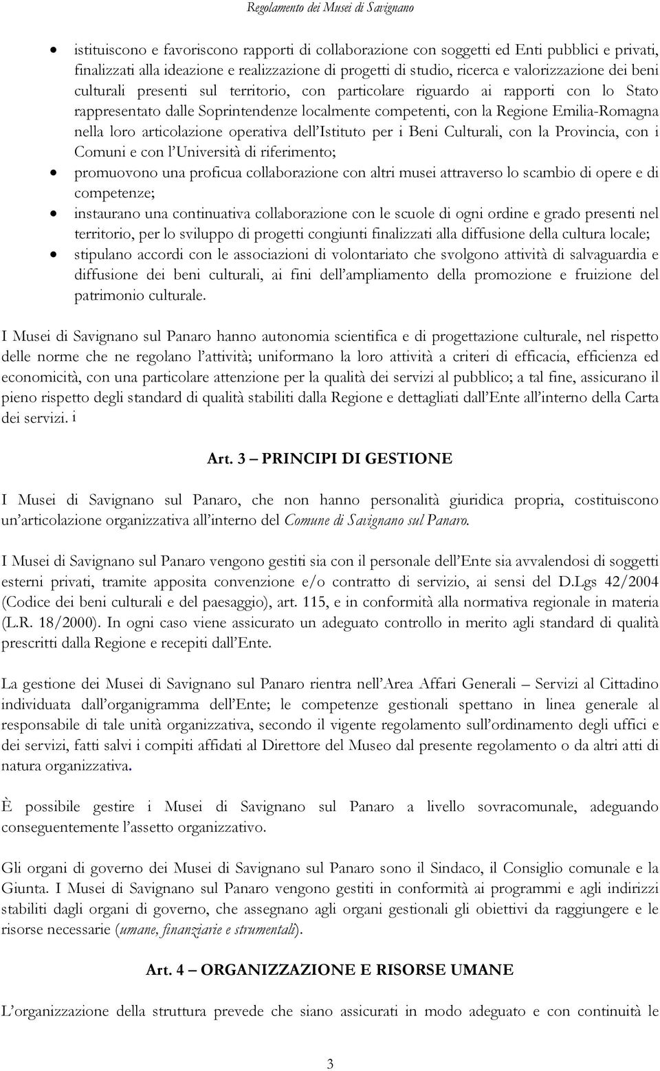 operativa dell Istituto per i Beni Culturali, con la Provincia, con i Comuni e con l Università di riferimento; promuovono una proficua collaborazione con altri musei attraverso lo scambio di opere e