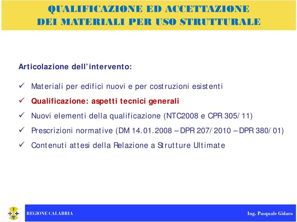 tecnici generali Nuovi elementi della qualificazione (NTC2008 e CPR 305/11) Prescrizioni