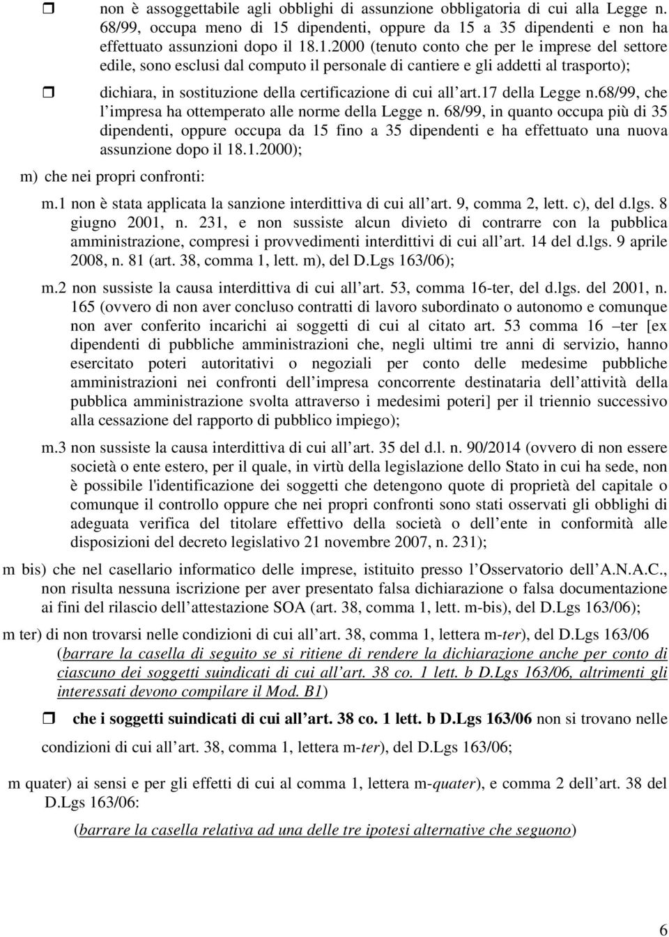 a 35 dipendenti e non ha effettuato assunzioni dopo il 18