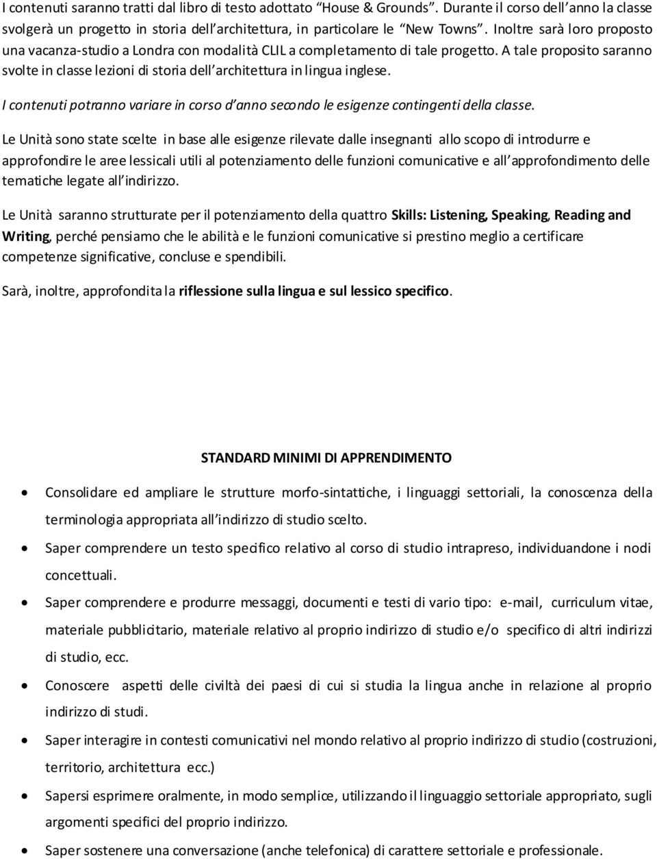 A tale proposito saranno svolte in classe lezioni di storia dell architettura in lingua inglese. I contenuti potranno variare in corso d anno secondo le esigenze contingenti della classe.