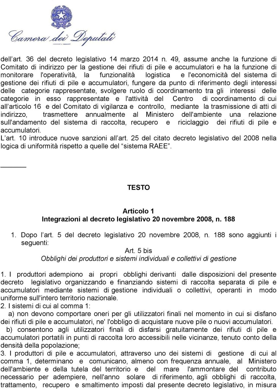 sistema di gestione dei rifiuti di pile e accumulatori, fungere da punto di riferimento degli interessi delle categorie rappresentate, svolgere ruolo di coordinamento tra gli interessi delle