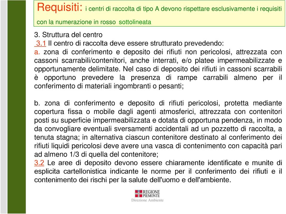 zona di conferimento e deposito dei rifiuti non pericolosi, attrezzata con cassoni scarrabili/contenitori, anche interrati, e/o platee impermeabilizzate e opportunamente delimitate.