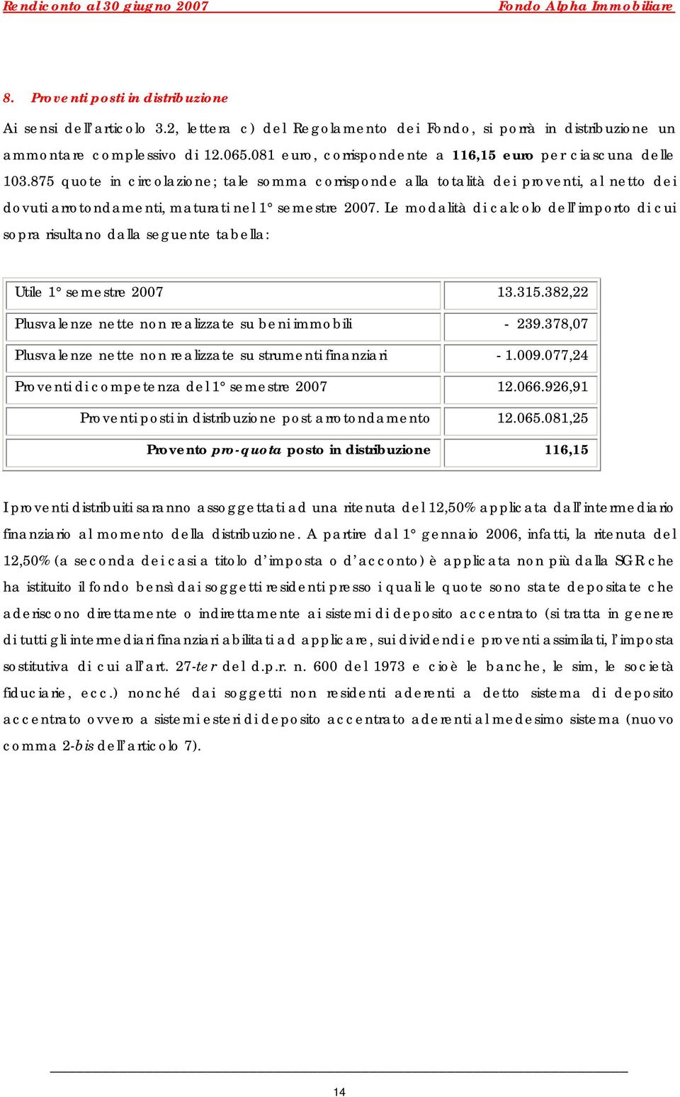 875 quote in circolazione; tale somma corrisponde alla totalità dei proventi, al netto dei dovuti arrotondamenti, maturati nel 1 semestre 2007.