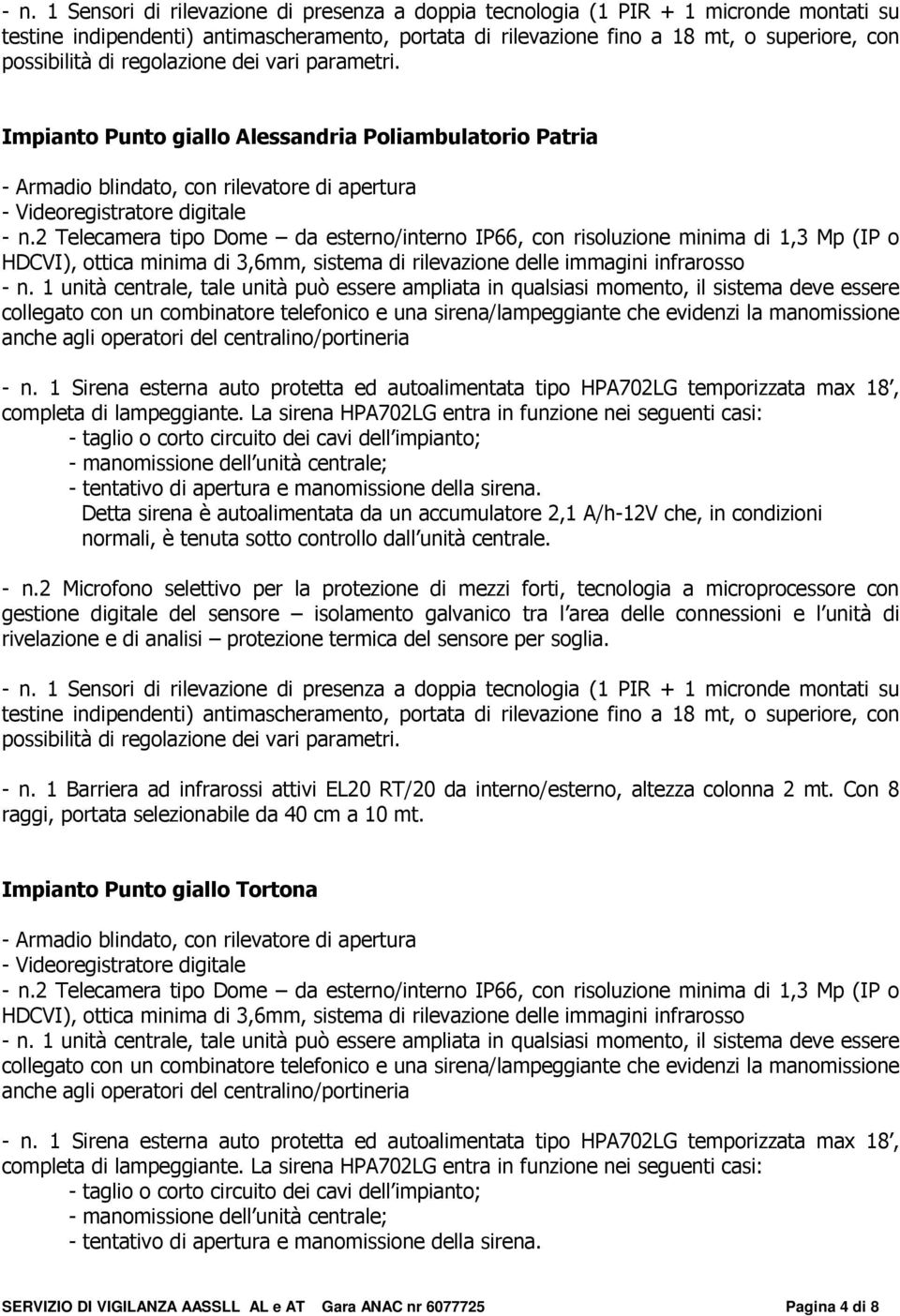 2 Telecamera tipo Dome da esterno/interno IP66, con risoluzione minima di 1,3 Mp (IP o - n.