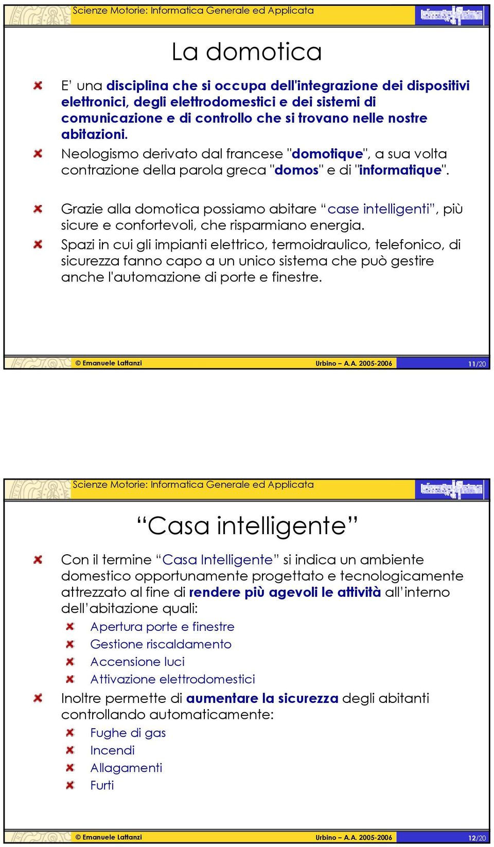 Grazie alla domotica possiamo abitare case intelligenti, più sicure e confortevoli, che risparmiano energia.