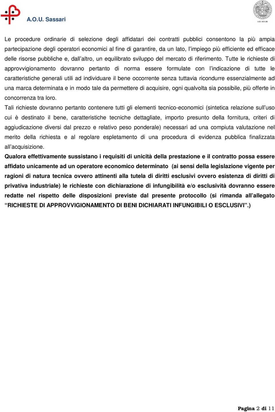 Tutte le richieste di approvvigionamento dovranno pertanto di norma essere formulate con l indicazione di tutte le caratteristiche generali utili ad individuare il bene occorrente senza tuttavia