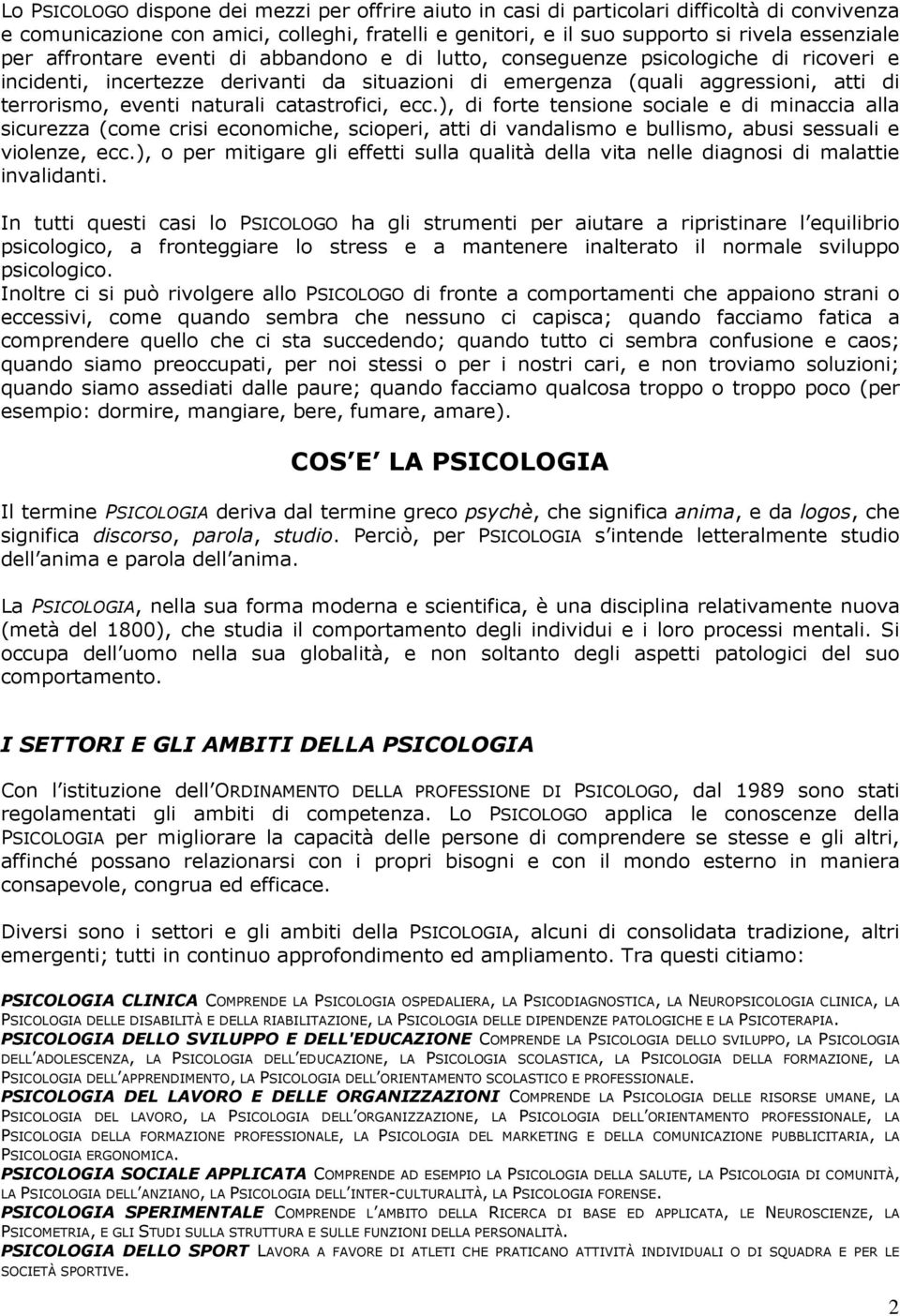 catastrofici, ecc.), di forte tensione sociale e di minaccia alla sicurezza (come crisi economiche, scioperi, atti di vandalismo e bullismo, abusi sessuali e violenze, ecc.