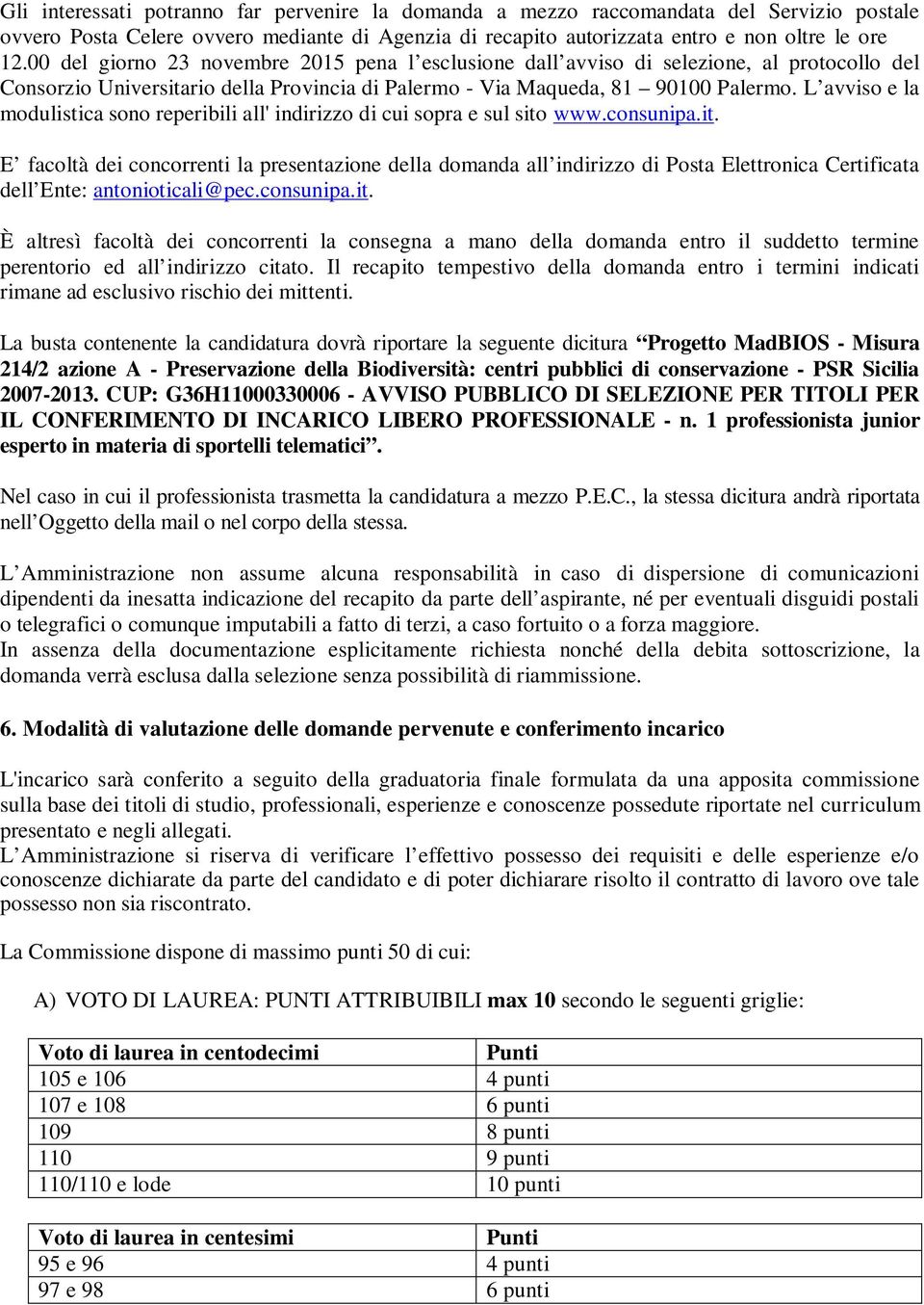 L avviso e la modulistica sono reperibili all' indirizzo di cui sopra e sul sito