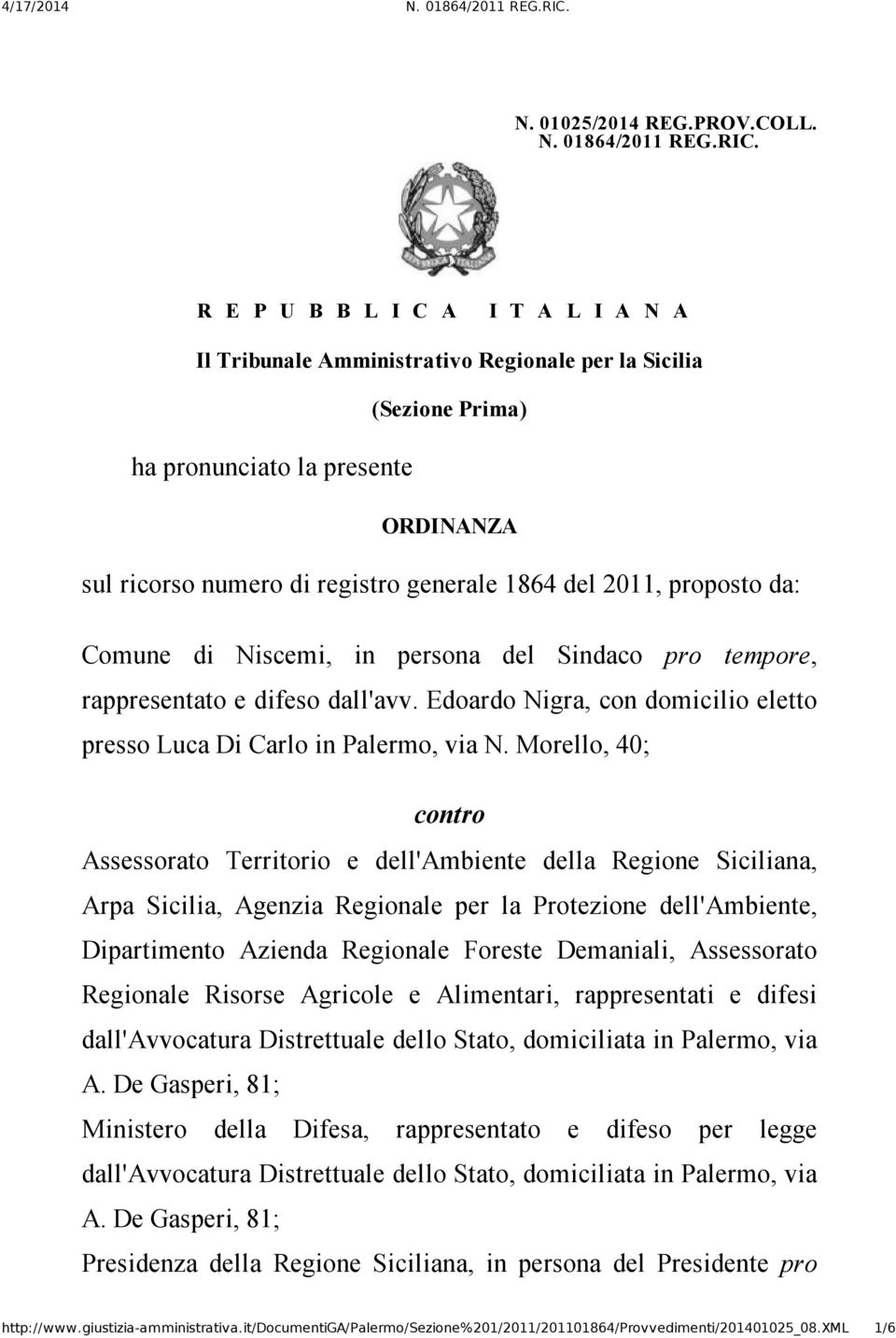 proposto da: Comune di Niscemi, in persona del Sindaco pro tempore, rappresentato e difeso dall'avv. Edoardo Nigra, con domicilio eletto presso Luca Di Carlo in Palermo, via N.