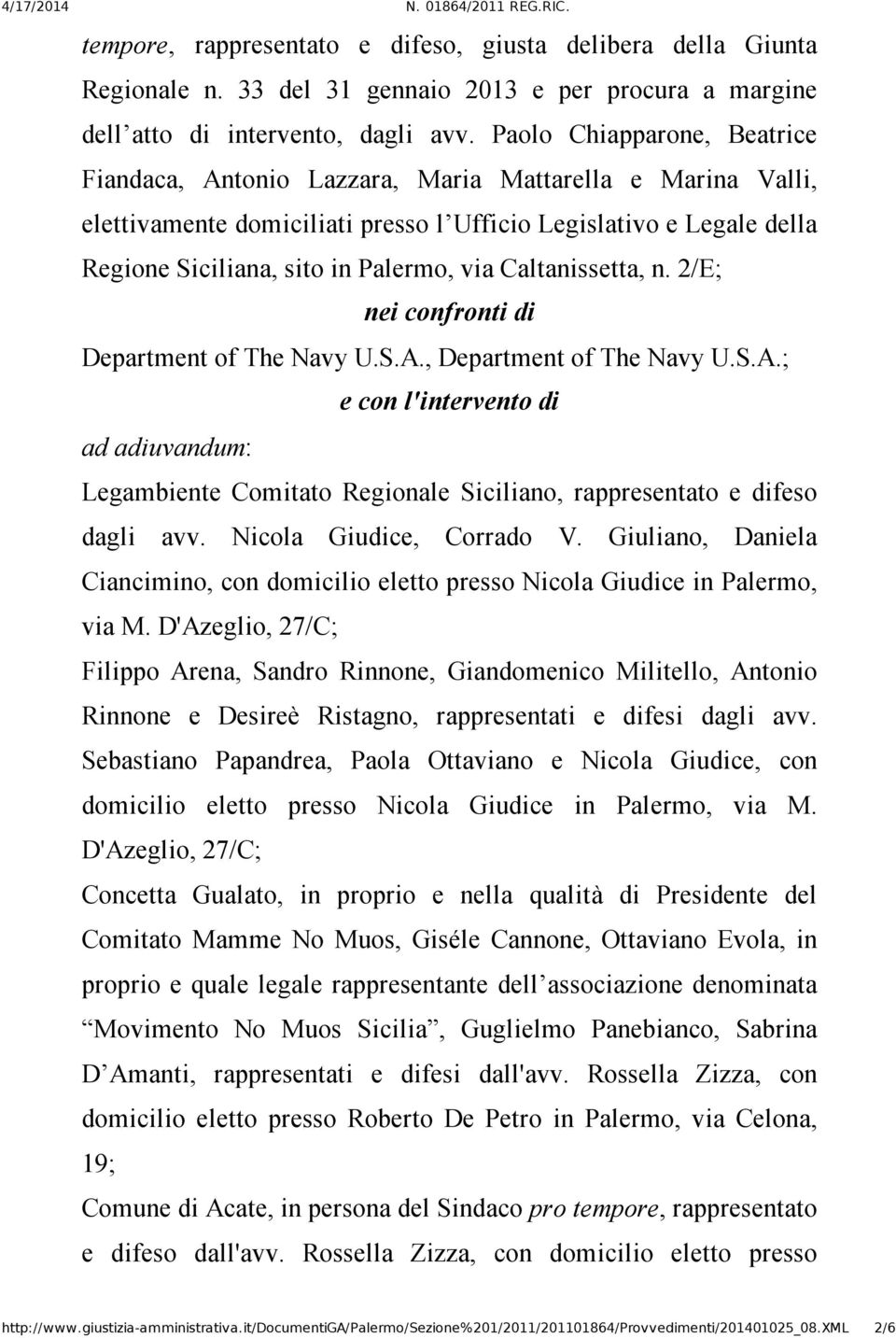 Caltanissetta, n. 2/E; nei confronti di Department of The Navy U.S.A., Department of The Navy U.S.A.; e con l'intervento di ad adiuvandum: Legambiente Comitato Regionale Siciliano, rappresentato e difeso dagli avv.