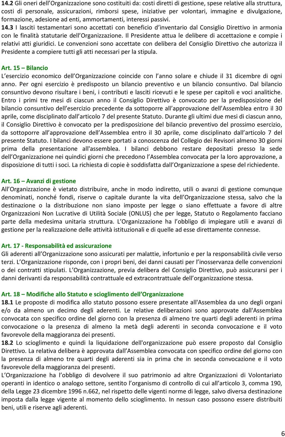 3 I lasciti testamentari sono accettati con beneficio d inventario dal Consiglio Direttivo in armonia con le finalità statutarie dell Organizzazione.