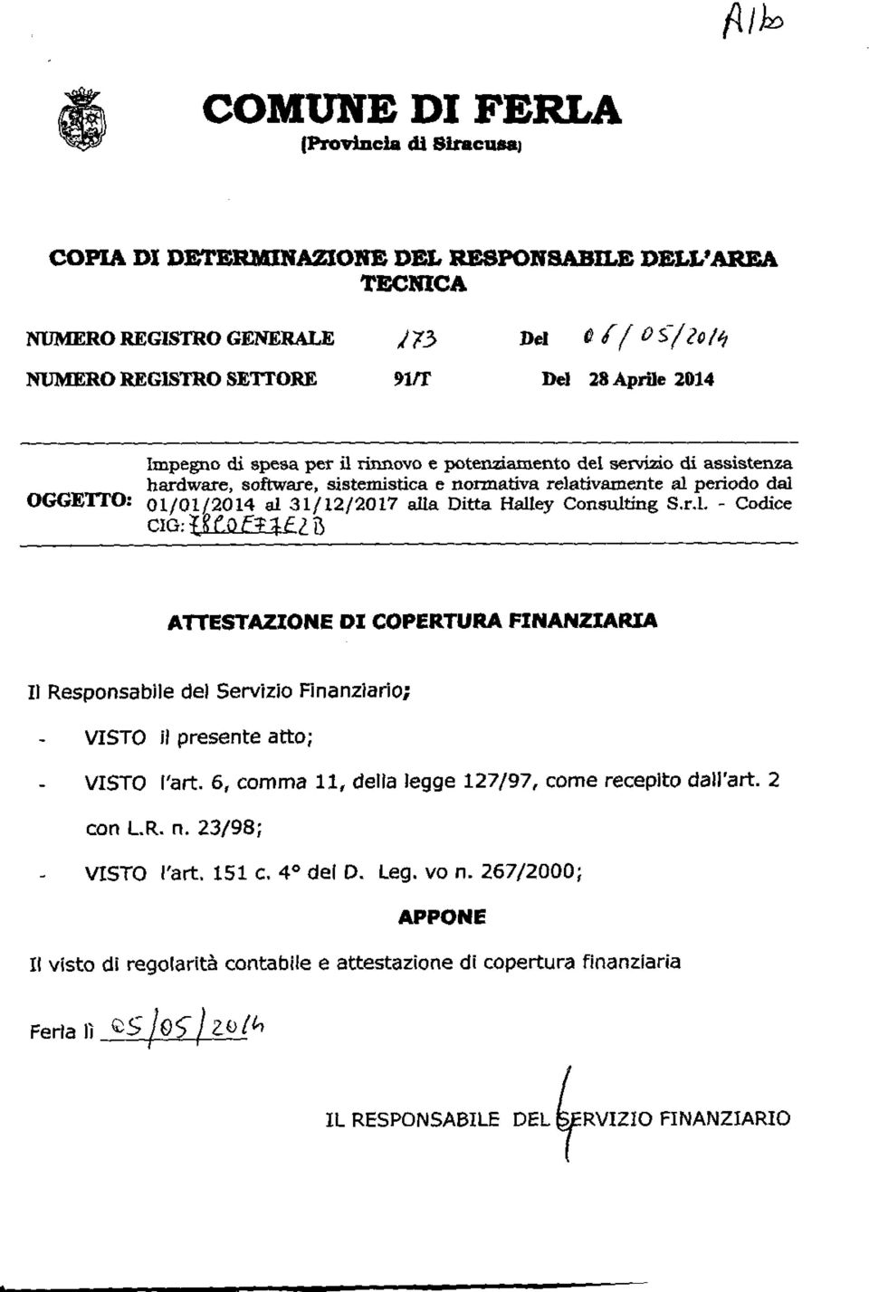 Halley Consulting S.r.l. - Codice CID: g O ftl-f Z3 ATTESTAZIONE DI COPERTURA FINANZIARIA Il Responsabile del Servizio Finanziario; VISTO il presente atto; VISTO l'art.