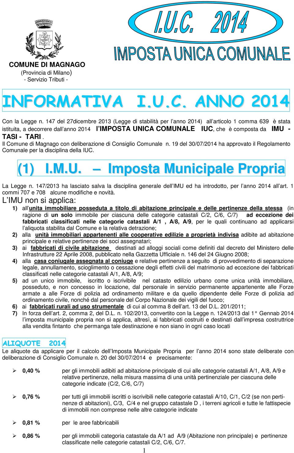 Il Comune di Magnago con deliberazione di Consiglio Comunale n. 19 del 30/07/2014 ha approvato il Regolamento Comunale per la disciplina della IUC. (1) I.M.U. Imposta Municipale Propria La Legge n.